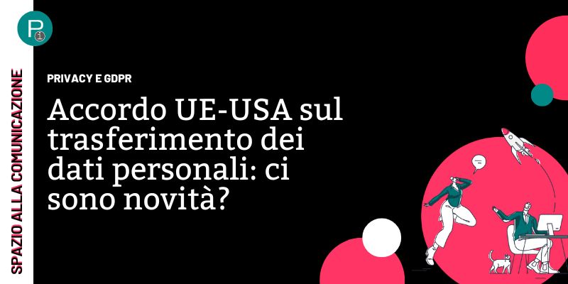 Accordo UE-USA sul trasferimento dei dati personali: ci sono novità?