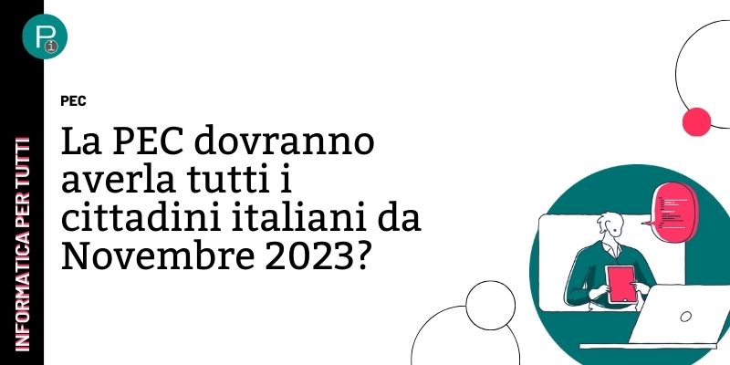La PEC è obbligatoria per aziende, lo sarà anche per i privati? Scopriamolo assieme